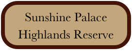 Sunshine Palace
Highlands Reserve